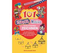 101 Zirkus-Motive in nur 5 Schritten zeichnen: Ein Zeichenbuch mit 101 leicht verständlichen Schritt-für-Schritt-Anleitungen zum Nachzeichnen