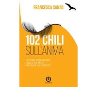 102 chili sull'anima. La storia di una donna e della sua muta per uscire dall'obesità