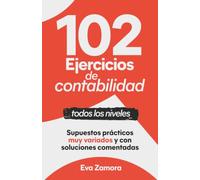 102 Ejercicios de contabilidad: Supuestos prácticos muy variados y con soluciones comentadas