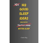 102 Good Sleep Ideas: Simple Ways To Fall Asleep Faster, Rest More Deeply, And Wake Feeling Refreshed