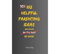 102 Helpful Parenting Ideas: No Perfection. No Shouting. Just Practical Ways to Raise Calm, Capable Kids