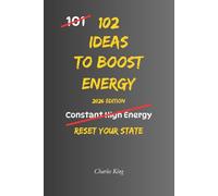 102 Ideas To Boost Energy: No Constant Energy. No Perfect Conditions. Simple Everyday Ideas To Interrupt Low Energy, Reset Your State, and Stay Alert