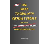102 Ideas To Deal With Difficult People: No Perfect Control. No People Pleasing. Simple Ways to Handle Difficult People, Set Boundaries, and Stay Calm in Conversations.