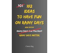 102 Ideas To Have Fun On Rainy Days: No Perfect Weather. No Forced Fun. Simple Everyday Ideas To Enjoy Rainy Days, Beat Indoor Boredom, Create Cosy Moments, and Make Wet Weather Feel Better.