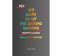 102 Ideas To Hit The Ground Running: No Perfect Start. Simple Everyday Ideas To Build Momentum, Take Action, Overcome Hesitation, and Get Going Faster.