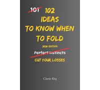 102 Ideas To Know When To Fold: No Perfect Exit. Simple Everyday Ideas To Recognise When Something Is Not Working, Stop Wasting Time, Let Go, and Know When To Walk Away.