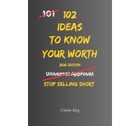 102 Ideas To Know Your Worth: No Arrogance. No False Confidence. Simple Everyday Ideas To Recognise Your Value, Set Healthier Boundaries, and Treat Yourself With Greater Respect.
