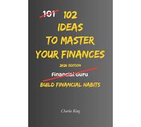 102 Ideas To Master Your Finances: No Perfect Discipline. No Complex Systems. Simple Everyday Ideas To Improve How You Spend, Save, and Manage Your Money