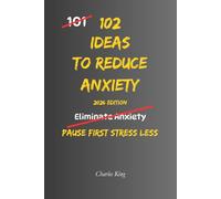 102 Ideas to Reduce Anxiety: No Extreme Discipline. No Perfect Control. Simple Everyday Ideas To Interrupt Anxiety, Reduce Overthinking, and Handle Pressure Better