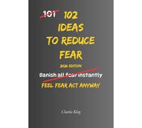 102 Ideas To Reduce Fear: No Extreme Confidence. No Fearless Mindset. Simple Everyday Ideas To Face Fear, Reduce Avoidance, and Act Anyway