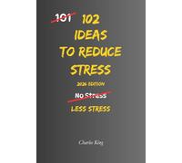 102 Ideas to Reduce Stress: Simple Ways To Calm Your Mind, Reduce Anxiety, And Feel More In Control Of Everyday Life