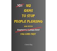 102 Ideas To Stop People Pleasing: No Over Explaining. No Instant Yes. Simple Everyday Ideas To Set Boundaries, Say No, and Stop Putting Others First