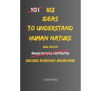 102 Ideas To Understand Human Nature: No Perfect Judgement. No Instant Answers. Simple Everyday Ideas To Observe Behaviour, Recognise Patterns, and Understand How People Think, Act, and Respond