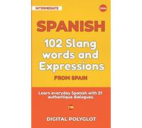 102 Slang and Curse Words in Spanish from Spain: Learn the 102 most-used Slang and Curse words in Spanish from Spain with 21 real-life dialogues