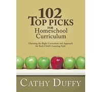 102 Top Picks for Homeschool Curriculum: Choosing the Right Curriculum and Approach for Each Child's Learning Style by Cathy Duffy (December 15,2014)