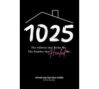 1025 The Address that Broke Me, The Number that Healed Me.