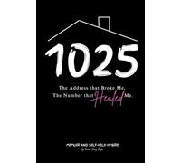 1025 The Address that Broke Me, The Number that Healed Me.