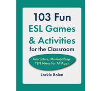 103 Fun ESL Games & Activities for the Classroom: Interactive, Minimal Prep TEFL Ideas for All Ages