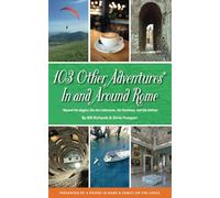 103 Other Adventures In and Around Rome: Beyond the Biggies like the Colosseum, the Pantheon, and the Vatican