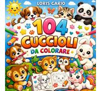 104 Cuccioli da Colorare: THE BIGGEST COLORING BOOK EVER!