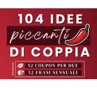 104 idee piccanti di coppia: 52 Coupon per due e 52 frasi sensuali | Attività curiose e stuzzicanti da fare in Coppia | Blocchetto con pagine tagliabili