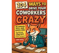 104 WAYS TO DRIVE YOUR COWORKERS CRAZY: HR-Approved Office Jokes, Humor, Games and More | The Ultimate Gag Gift for Your Colleagues