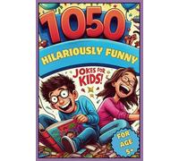 1050 Hilarious Jokes For Kids: A Jumbo Collection of Clean Jokes For Ages 5+