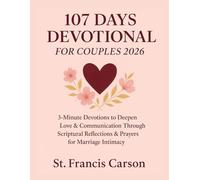 107 Day Devotional For Couples 2026: 3-Minute Devotions to Deepen Love & Communication Through Scriptural Reflections & Prayers for Marriage Intimacy.