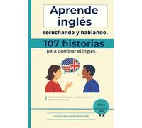 107 historias para dominar el inglés.: Aprende inglés escuchando y hablando.