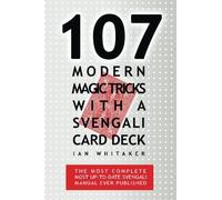 107 Modern Magic Tricks with a Svengali Card Deck: The most complete most up to date Svengali manual ever published