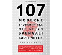 107 Moderne Zaubertricks mit einem Svengali-Kartendeck:: Das vollständigste und aktuellste Svengali-Handbuch, das je veröffentlicht wurde