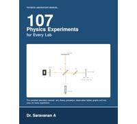 107 Physics Experiments for Every Lab: The Complete Laboratory Manual: Aim, Theory, Procedure, Observation Tables, Graphs and Viva Voce