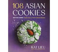 108 Asian Cookies: Not-too-sweet Treats from a Third-culture Kitchen