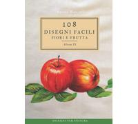 108 Disegni facili di fiori e frutta per pittura