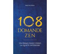 108 Domande Zen: Un primo passo verso la quiete interiore