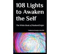 108 Lights to Awaken the Self: The White Book of RadiantOrigin