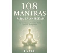 108 MANTRAS PARA LA ANSIEDAD: Frases cortas para momentos difíciles Ejercicios de respiración: 3