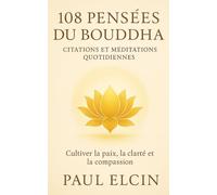 108 Pensées du Bouddha - Citations et méditations quotidiennes: Cultiver la paix, la clarté et la compassion