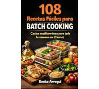 108 Recetas fáciles para Batch Cooking: Cocina mediterránea para toda la semana en 2 horas