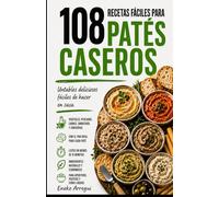 108 RECETAS FÁCILES PARA PATÉS CASEROS: Untables deliciosos fáciles de hacer en casa