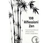 108 RIFLESSIONI ZEN: Un Journal quotidiano per coltivare presenza, serenità e consapevolezza.