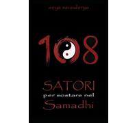 108 Satori per sostare nel Samadhi: Scintille di Assoluto e urti di risveglio tra il sacro e il profano