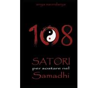 108 Satori per sostare nel Samadhi: Scintille di Assoluto e urti di risveglio tra il sacro e il profano