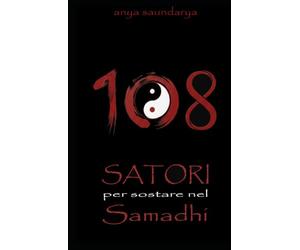108 Satori per sostare nel Samadhi: Scintille di Assoluto e urti di risveglio tra il sacro e il profano