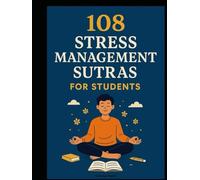 108 Stress Management Sutras for Students: 108 Stress Relief Sutras Every Student Must Know