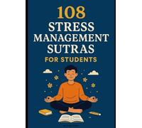 108 Stress Management Sutras for Students: 108 Stress Relief Sutras Every Student Must Know