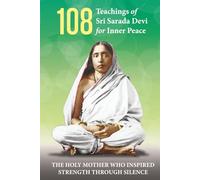 108 Teachings of Sri Sarada Devi for Inner Peace: Life & Message of Sri Sarada Devi | 151 pages | 6 in x 9 in | The Holy Mother Who Inspired Strength Through Silence