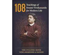 108 Teachings of Swami Vivekananda for Modern Life: Life & Message of Swami Vivekananda | 151 pages | 6 in x 9 in | The Cyclonic Monk Who Awakened a Nation