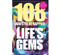 108 Ways to be Happier - AKA Life’s Gems: Tough Times Don’t Last but Tough People Do