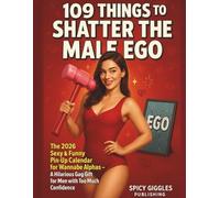 109 Things to Shatter the Male Ego: The 2026 Sexy & Funny Pin-Up Calendar for Wannabe Alphas - A Hilarious Gag Gift for Men with Too Much Confidence